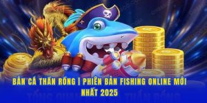Bắn Cá Thần Rồng - Phiên Bản Fishing Online Mới Nhất 2025