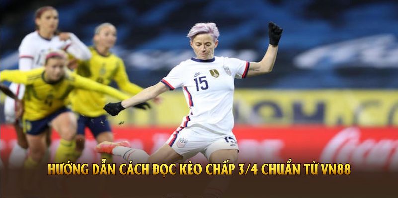 Hướng dẫn cách đọc kèo chấp 3/4 chuẩn từ VN88
