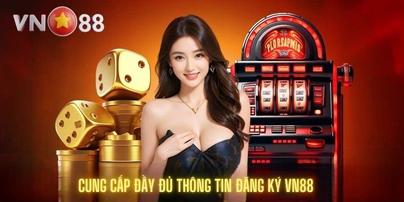 Cung cấp đầy đủ thông tin đăng ký vn88