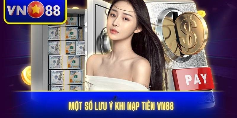 Một số lưu ý khi nạp tiền vn88
