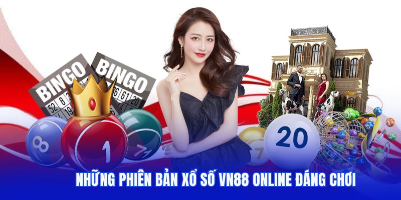 Những phiên bản xổ số VN88 online đáng chơi