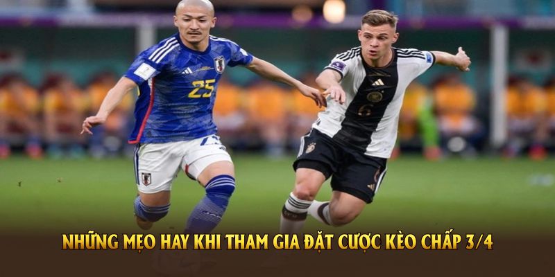 Những mẹo hay khi tham gia đặt cược kèo chấp 3/4