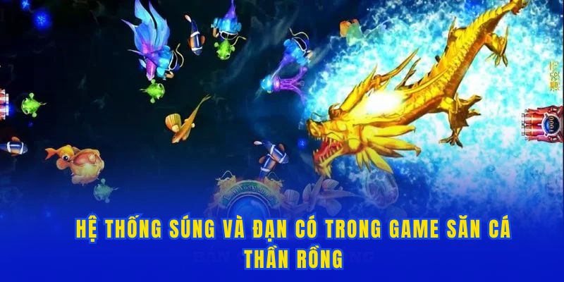 Hệ thống súng và đạn có trong game săn cá thần rồng