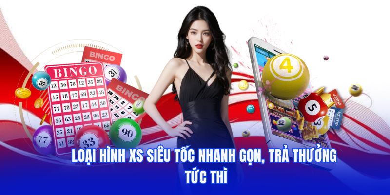 Loại hình XS siêu tốc nhanh gọn, trả thưởng tức thì